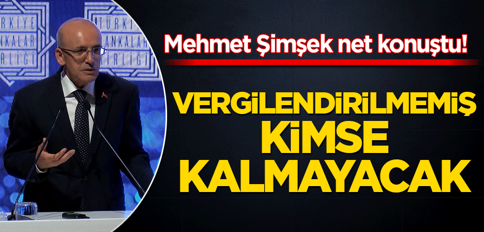Mehmet Şimşek net konuştu! Vergilendirilmemiş hiç kimse kalmayacak