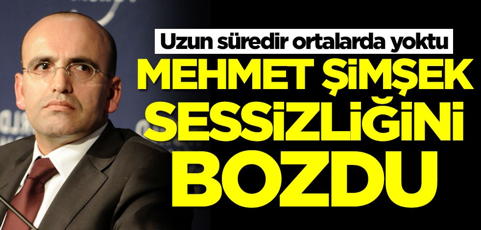 Mehmet Şimşek sessizliğini bozdu! Uzun süredir ortalarda yoktu