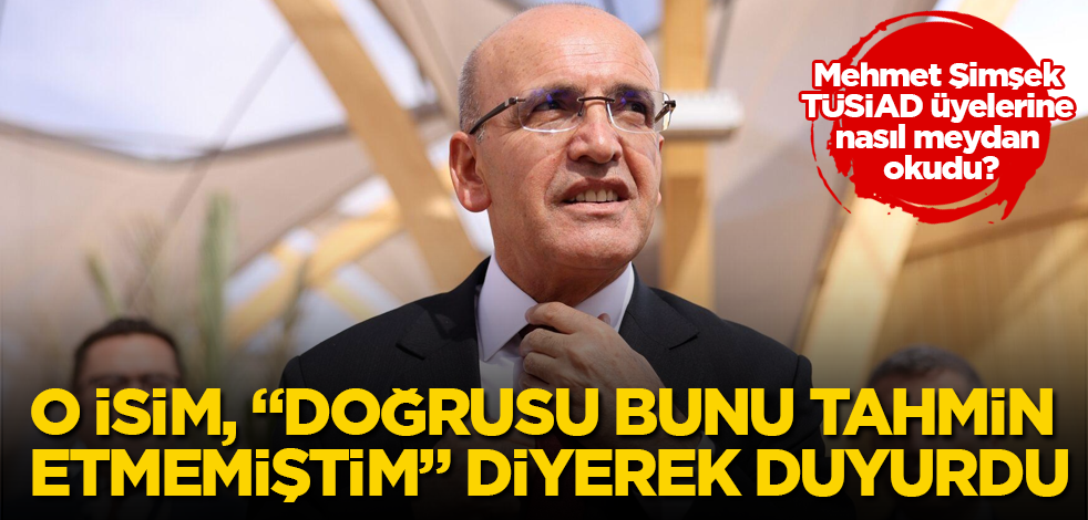 Mehmet Şimşek TÜSİAD üyelerine nasıl meydan okudu? O isim, "Doğrusu bunu tahmin etmemiştim" diyerek duyurdu
