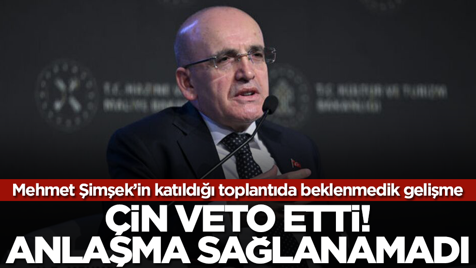 Mehmet Şimşek'in katıldığı toplantıda beklenmedik gelişme: Çin veto etti anlaşma sağlanamadı