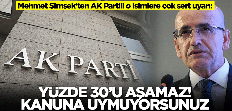 Mehmet Şimşek'ten AK Partili o isimlere çok sert uyarı: Yüzde 30'u aşamaz! Kanuna uymuyorsunuz