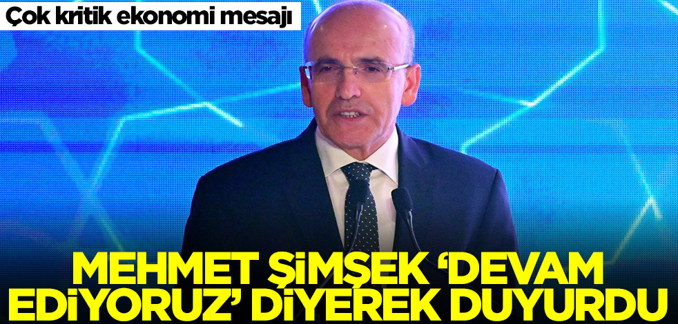Mehmet Şimşek'ten çok kritik mesaj! 'Devam ediyoruz' diyerek duyurdu