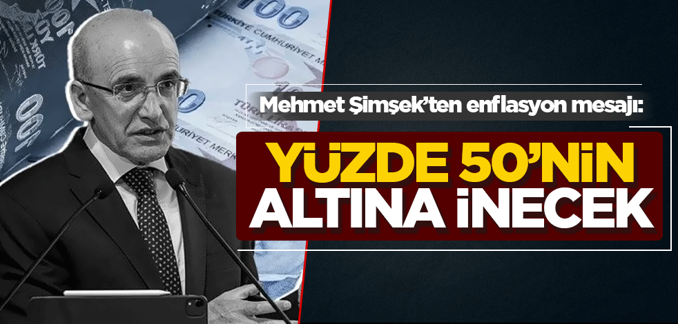 Mehmet Şimşek'ten enflasyon mesajı: Yüzde 50'nin altına inecek