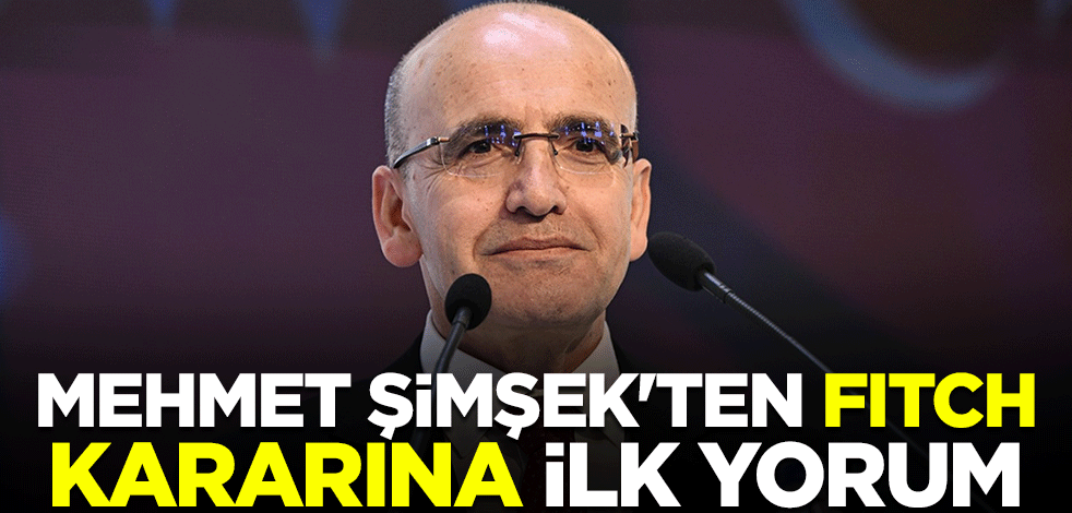 Mehmet Şimşek'ten Fitch kararına ilk yorum