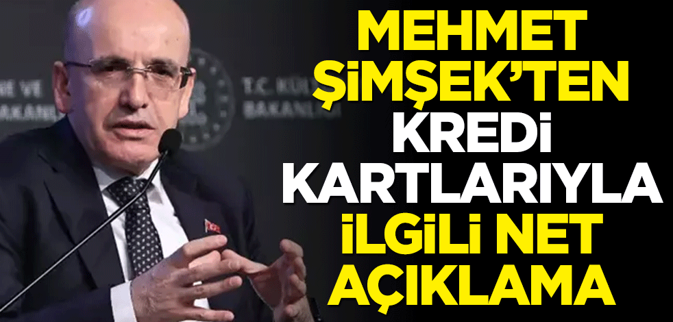 Mehmet Şimşek'ten kredi kartlarıyla ilgili net açıklama