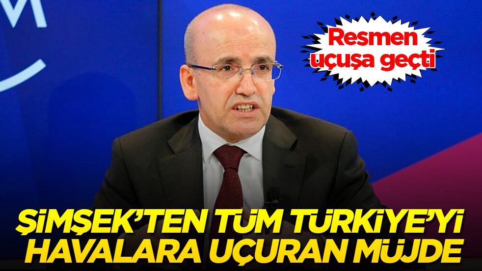 Mehmet Şimşek’ten tüm Türkiye’yi havalara uçuran müjde: Resmen uçuşa geçti 