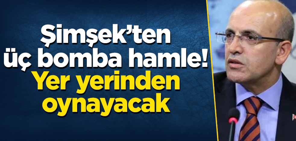 Mehmet Şimşek’ten üç bomba hamle! Yer yerinden oynayacak