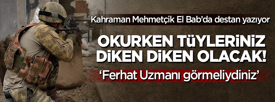 Mehmetçiğin El Bab destanını okurken tüyleriniz diken diken olacak