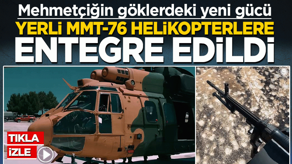 Mehmetçiğin göklerdeki yeni gücü: Yerli MMT-76 helikopterlere entegre edildi