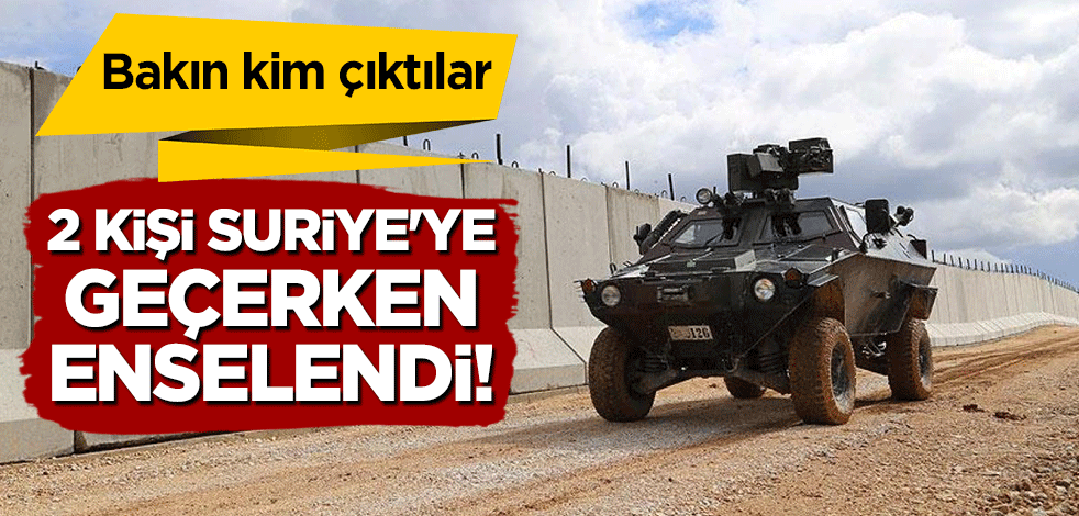 Mehmetçik, 2 kişiyi Suriye'ye geçerken enselendi! Bakın kim çıktılar