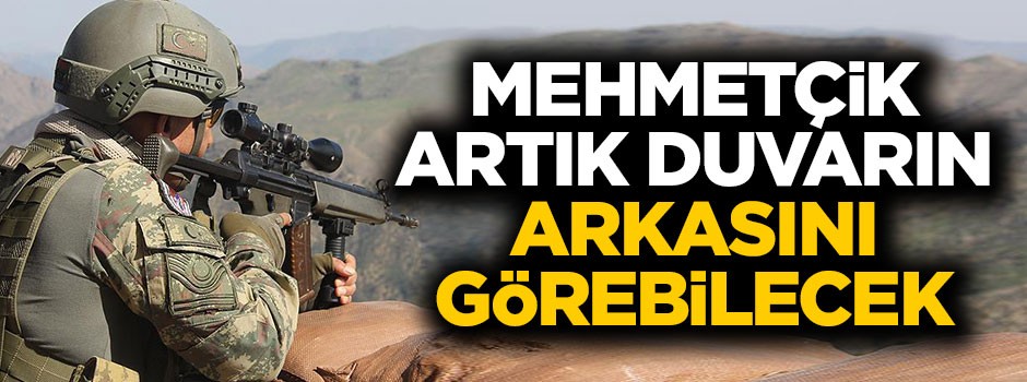 Mehmetçik artık duvarın arkasını görebilecek