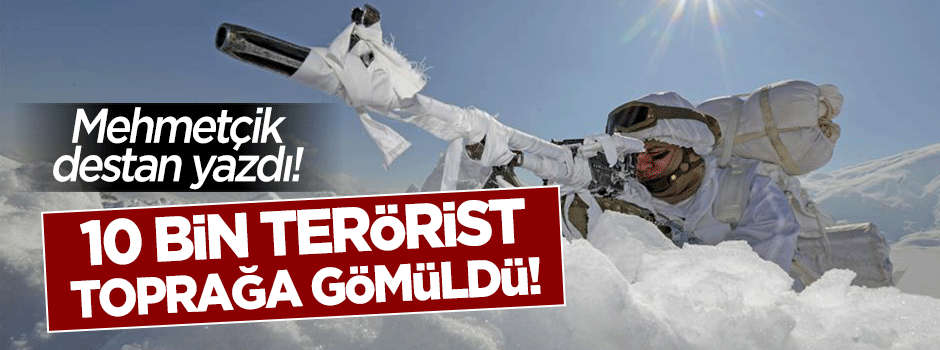 Askerimiz destan yazdı! 10 bin PKK'lı terörist toprağa gömüldü