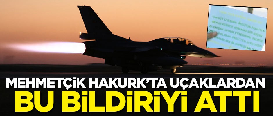 Mehmetçik Hakurk'ta uçaklardan bu bildiriyi attı