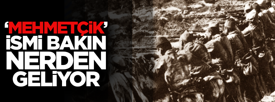 Mehmetçik ismi nereden geliyor?