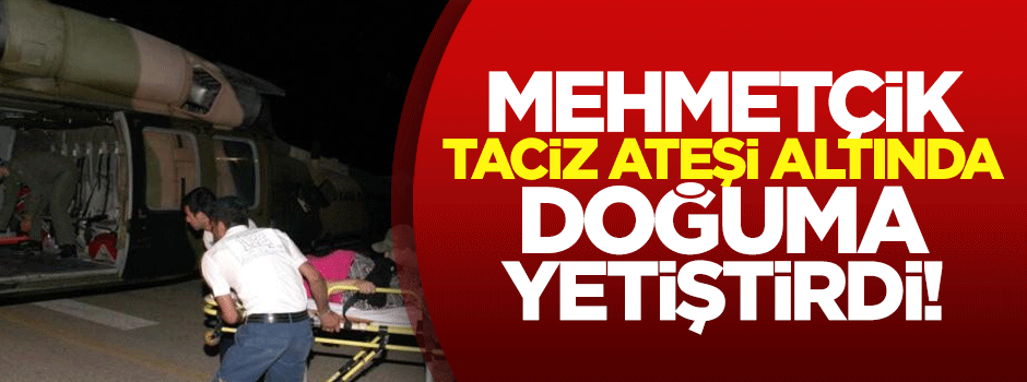 Mehmetçik taciz ateşi altında doğuma yetiştirdi!