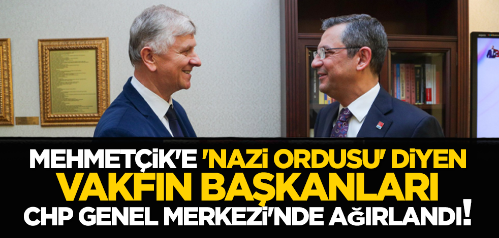 Mehmetçik'e 'Nazi ordusu' diyen vakfın başkanları CHP Genel Merkezi'nde ağırlandı!