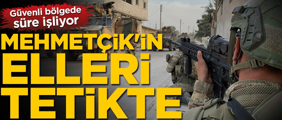 Mehmetçik'in elleri tetikte! Güvenli bölgede süre işliyor