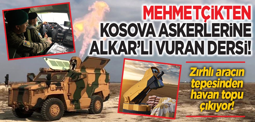 Mehmetçikten Kosova askerlerine ALKAR'lı VURAN dersi! Zırhlı aracın tepesinden havan topu çıkıyor!