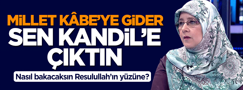 Mehtap Yılmaz: Ramazan ayında millet Kâbe’ye gider, sen Kandil’e çıktın!