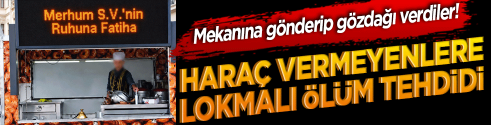 Mekanına gönderip gözdağı verdiler! Haraç vermeyenlere lokmalı ölüm tehdidi