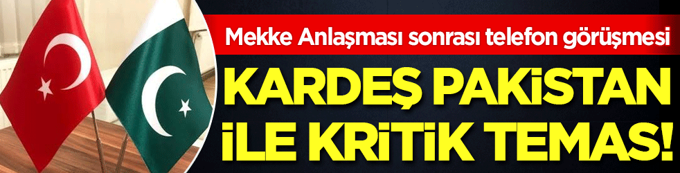 Mekke Anlaşması sonrası telefon görüşmesi Kardeş Pakistan ile kritik temas