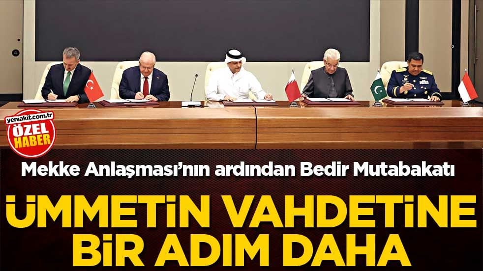 Mekke Anlaşması’nın ardından Bedir Mutabakatı! Ümmetin vahdetine bir adım daha