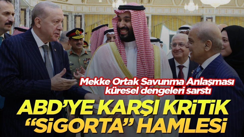 Mekke Ortak Savunma Anlaşması küresel dengeleri sarstı: ABD’ye karşı kritik "sigorta" hamlesi