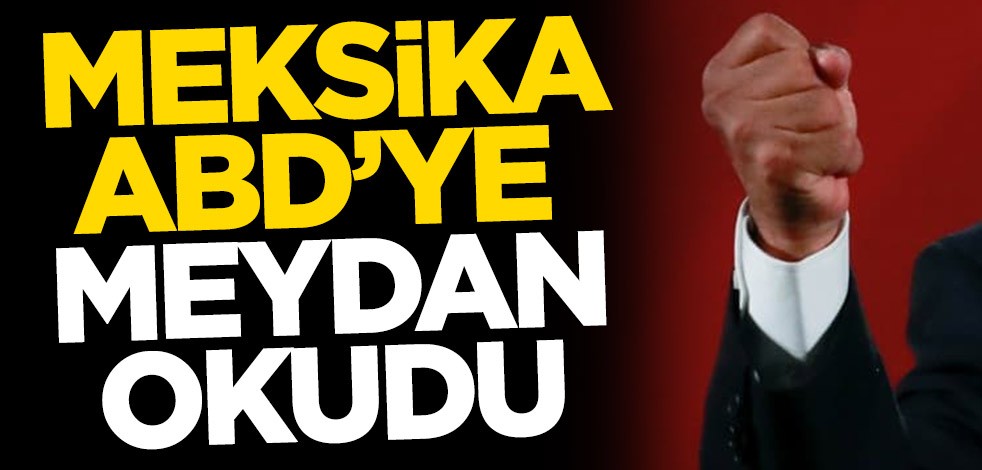 Meksika ABD’ye meydan okudu