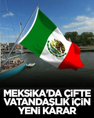 Meksika'da çifte vatandaşlık için yeni karar