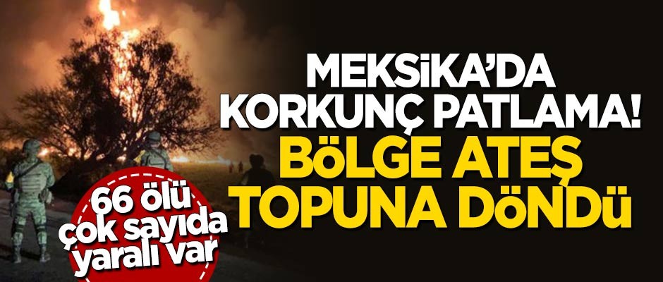 Meksika'da patlama: 66 ölü, çok sayıda yaralı var