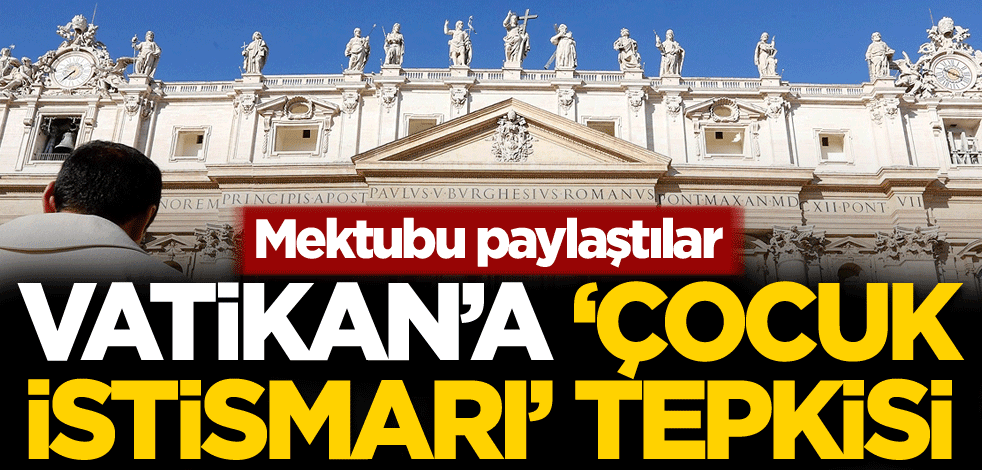 Mektubu paylaştılar! Vatikan'a 'çocuk istismarı' tepkisi