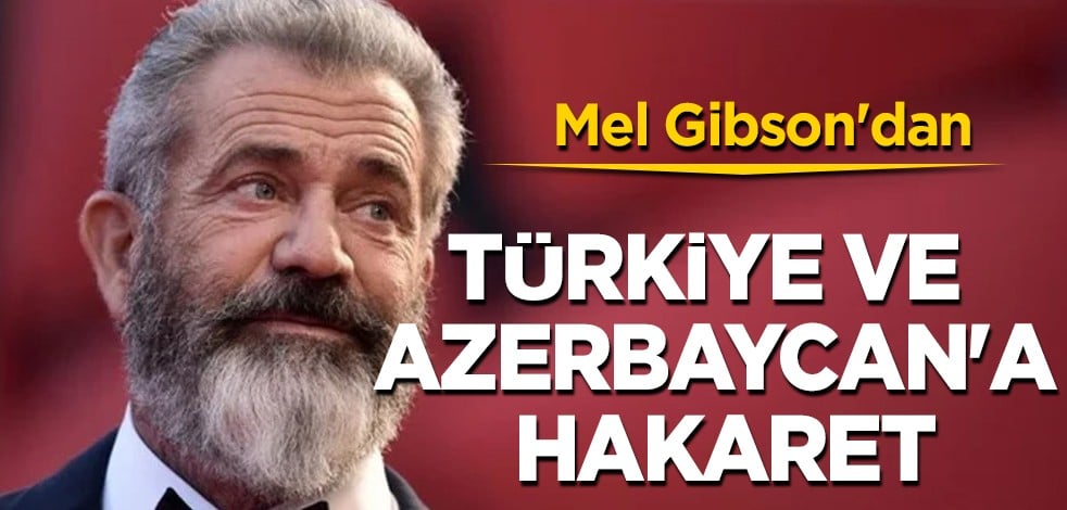 Mel Gibson'dan Karabağ'dan yapılan operasyon hakkında Türkiye ve Azerbaycan'a hakaret! Duyan şokta