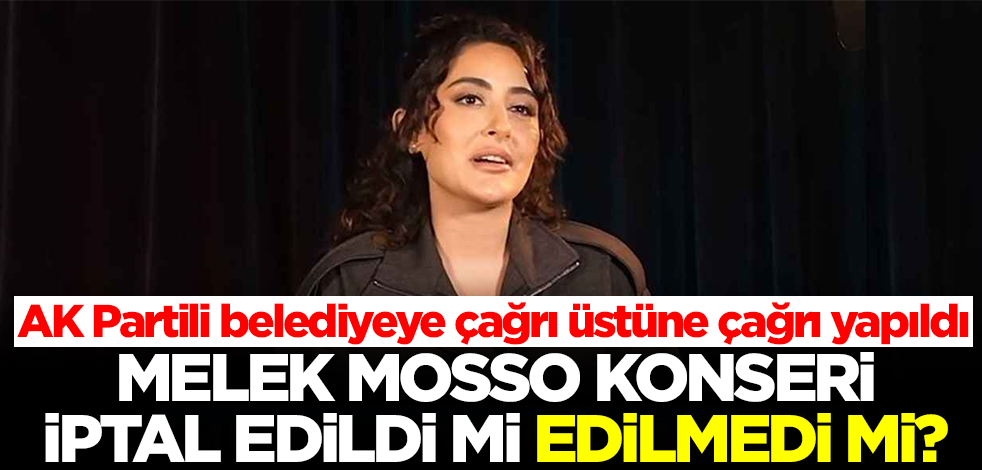 Melek Mosso konseri iptal edildi mi, edilmedi mi? AK Partili belediyeye yorum yağıyor