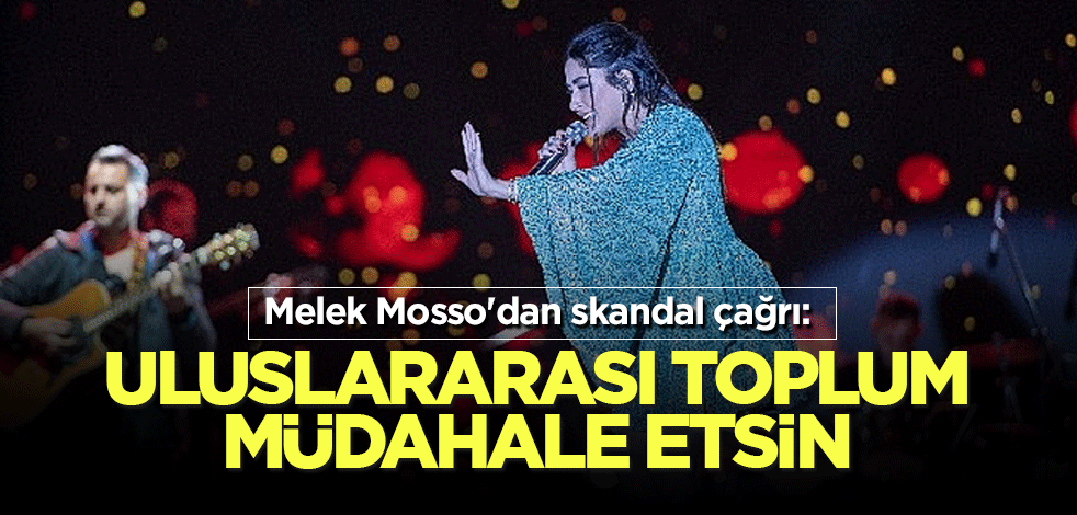 Melek Mosso'dan skandal çağrı: Uluslararası toplum müdahale etsin
