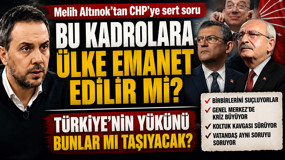 Melih Altınok'tan CHP'ye sert soru: Bu kadrolara ülke emanet edilir mi? Türkiye'nin yükünü bunlar mı taşıyacak?