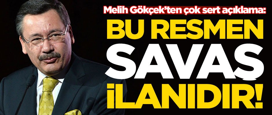 Melih Gökçek ateş püskürdü: Bu resmen savaş ilanıdır