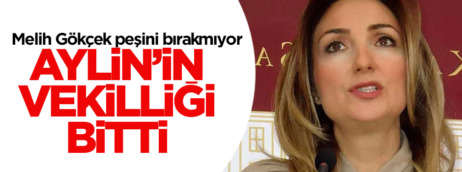 Melih Gökçek: Aylin'in milletvekililiği bitti