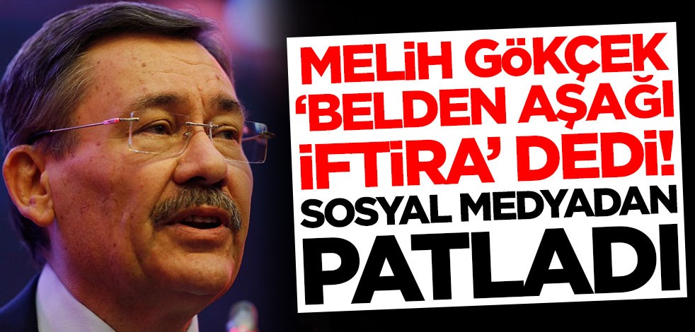 Melih Gökçek 'Belden aşağı iftira' dedi! Sosyal medyadan patladı