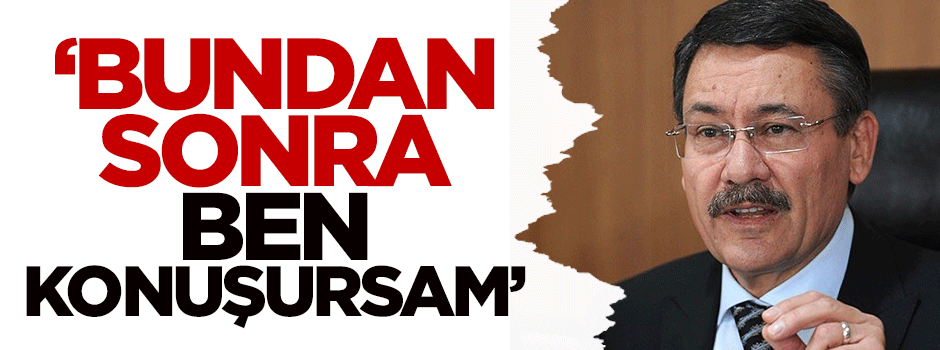 Melih Gökçek: Bundan sonra ben konuşursam...