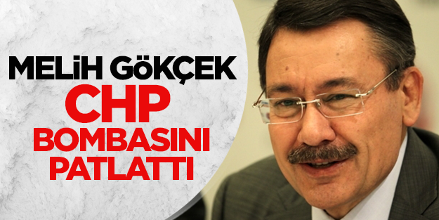 Melih Gökçek CHP ile ilgili bombayı patlattı