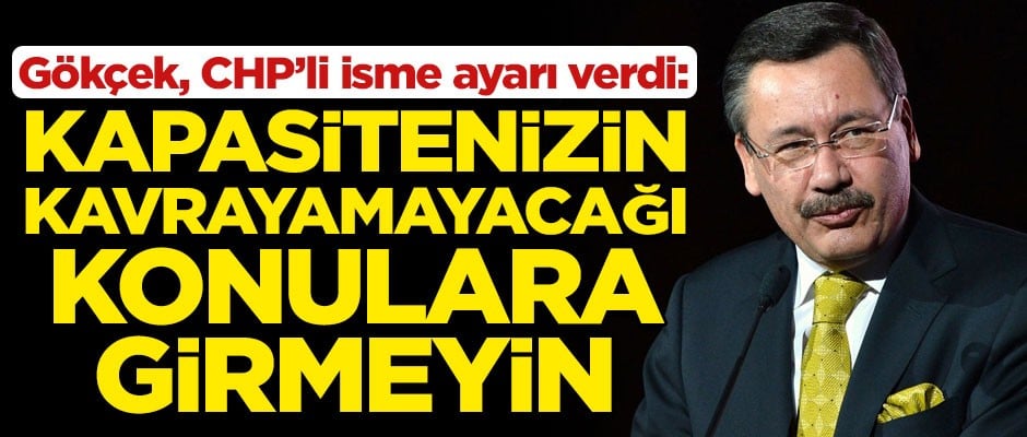 Melih Gökçek CHP'li isme ayarı verdi! "Kapasitenizin kavrayamayacağı konulara girmeyin"