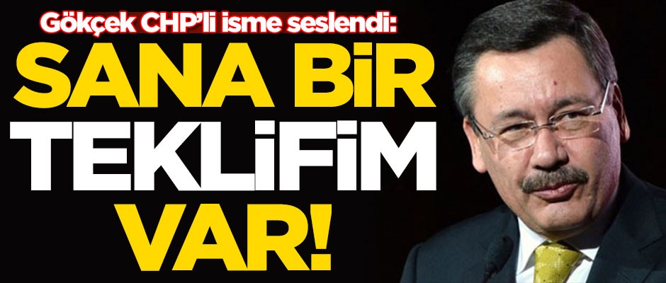 Melih Gökçek CHP'li isme seslendi: Sana bir teklifim var