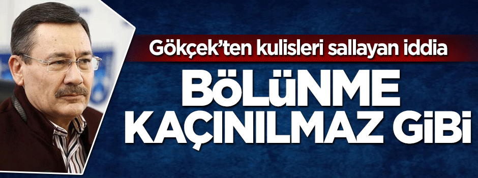 Melih Gökçek: CHP'nin bölünmesi kaçınılmaz