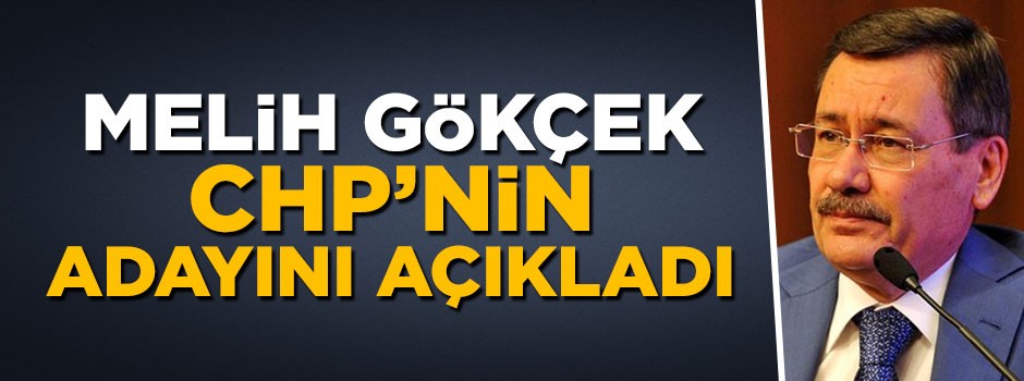 Melih Gökçek CHP'nin cumhurbaşkanı adayını açıkladı