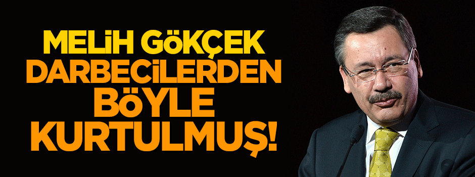 Melih Gökçek darbecilerden böyle kurtulmuş!