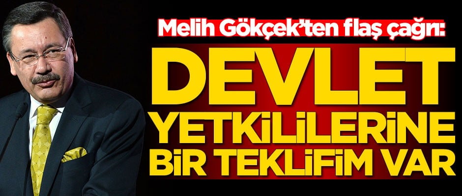 Melih Gökçek: Devlet yetkililerine bir teklifim var