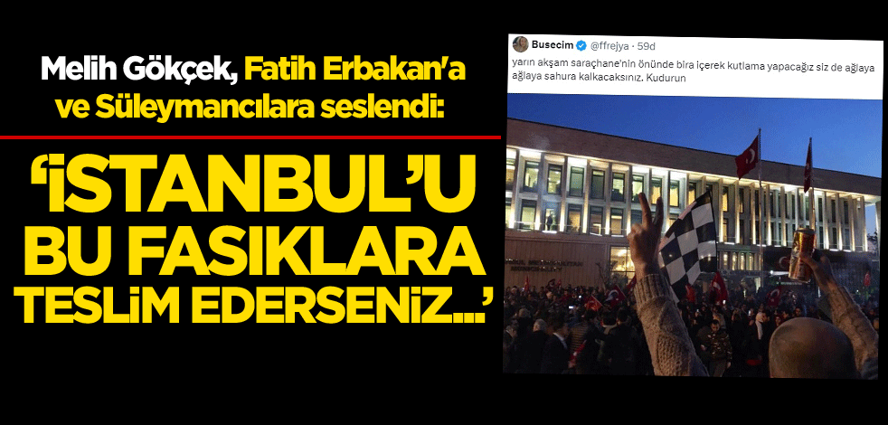Melih Gökçek, Fatih Erbakan'a ve Süleymancılara seslendi: 'İstanbul'u bu fasıklara teslim ederseniz...'