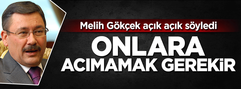 Melih Gökçek: FETÖ'cü hainlere acımamak gerekir