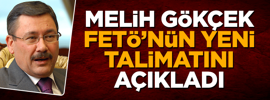 Melih Gökçek, FETÖ'nün verdiği yeni talimatı açıkladı