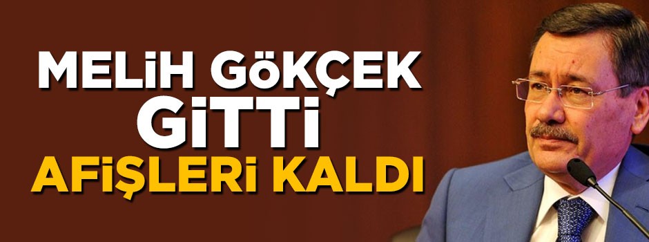 Melih Gökçek gitti, afişleri kaldı
